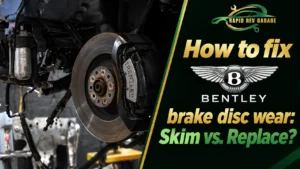 Bentley brake disc wear shown on a high-performance brake rotor and caliper, with text explaining how to fix brake disc wear and whether to skim or replace the disc.